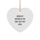 Funny Mother's Day Unique Gifts from Family - Being My Mother Is The Only Gift You Need Quote Heart Ornament for Christmas - Image 1